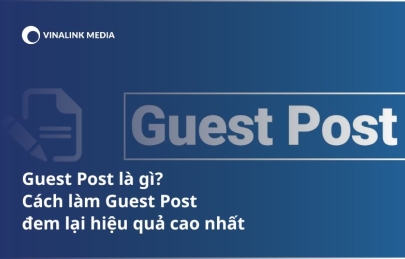 Guest Post là gì? Cách làm Guest Post đem lại hiệu quả cao nhất